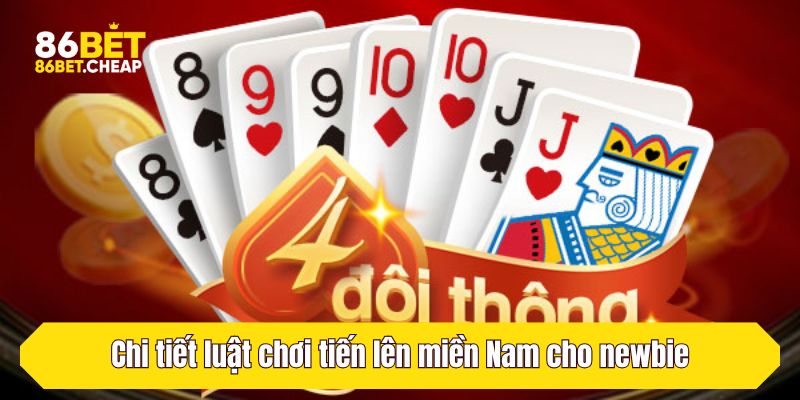 Chi tiết luật chơi tiến lên miền Nam cho newbie