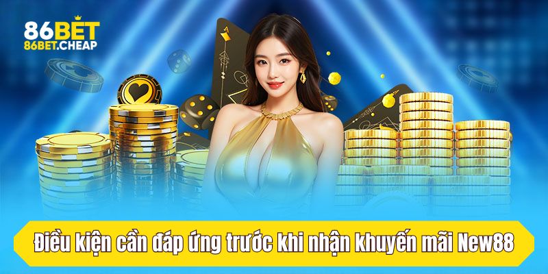 Điều kiện cần đáp ứng trước khi nhận khuyến mãi New88