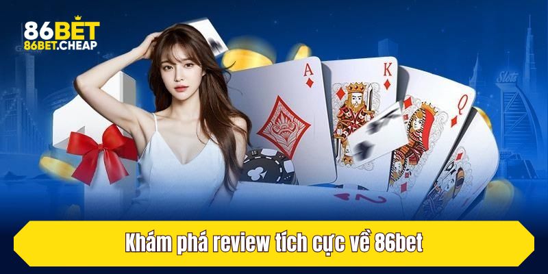 Khám phá review tích cực về 86bet