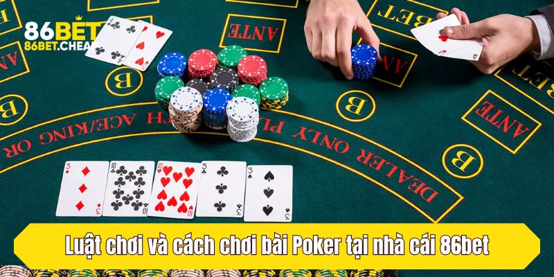 Luật chơi và cách chơi bài Poker tại nhà cái 86bet